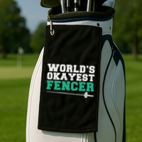 Fencing Worlds Okayest Fencer Golf Towel
