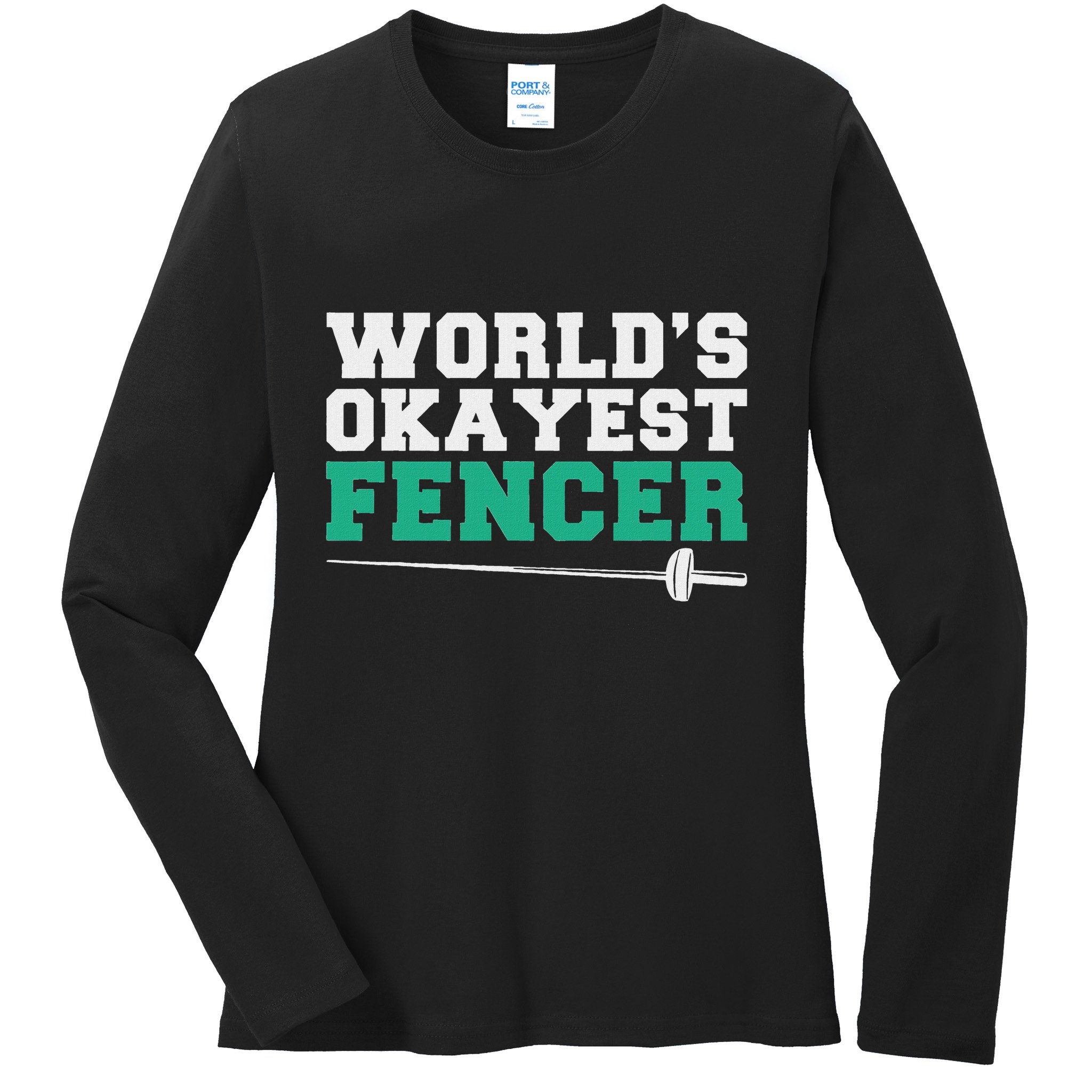 Fencing Worlds Okayest Fencer Ladies Long Sleeve Shirt