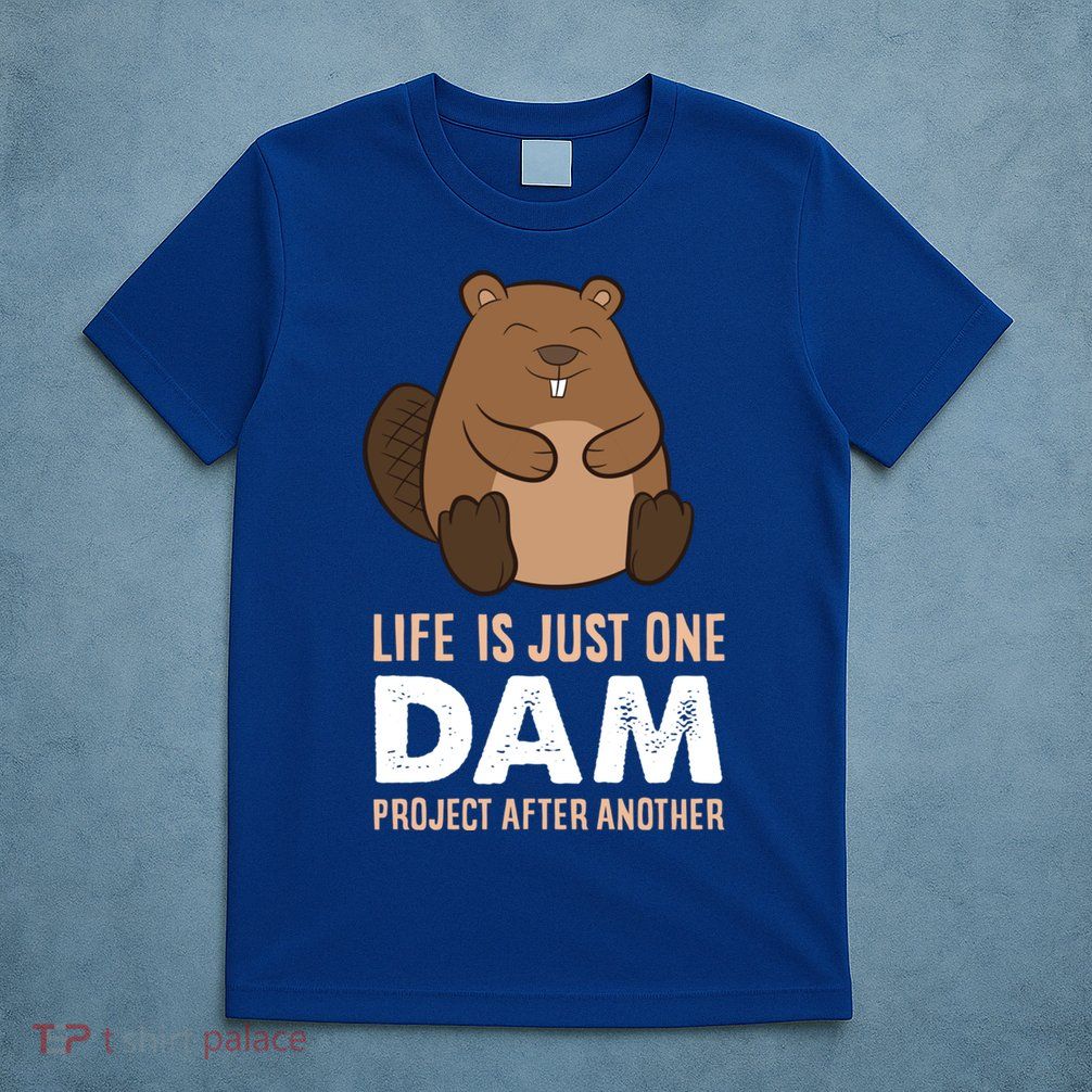 Funny Woodworking One Dam Project After Another Beaver Gift T-Shirt