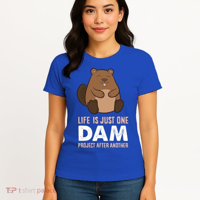 Funny Woodworking One Dam Project After Another Beaver Gift Womens T-Shirt