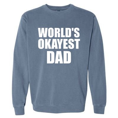 Funny Worlds Okayest Dad Meaningful Gift Great Gift For Birthdays Gift Garment-Dyed Sweatshirt