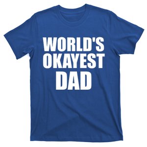 Funny Worlds Okayest Dad Meaningful Gift Great Gift For Birthdays Gift T-Shirt