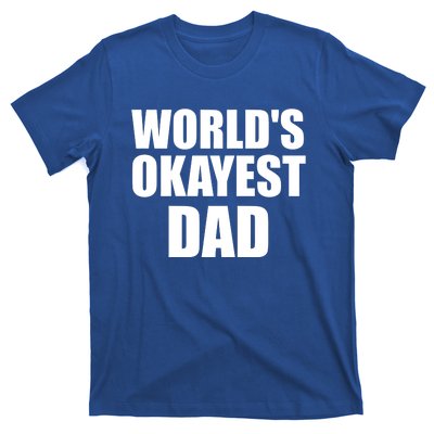 Funny Worlds Okayest Dad Meaningful Gift Great Gift For Birthdays Gift T-Shirt