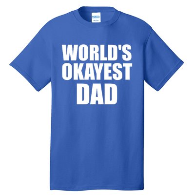 Funny Worlds Okayest Dad Meaningful Gift Great Gift For Birthdays Gift Tall T-Shirt