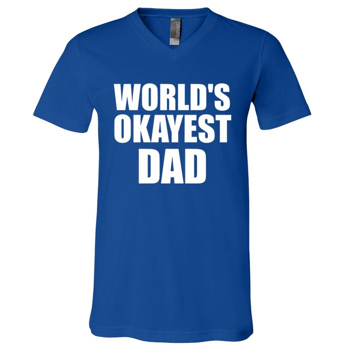 Funny Worlds Okayest Dad Meaningful Gift Great Gift For Birthdays Gift V-Neck T-Shirt