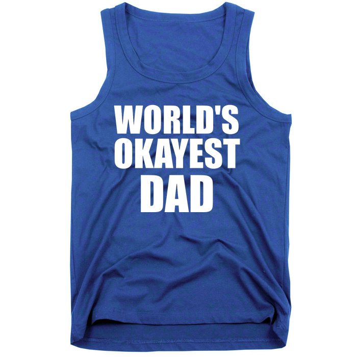 Funny Worlds Okayest Dad Meaningful Gift Great Gift For Birthdays Gift Tank Top