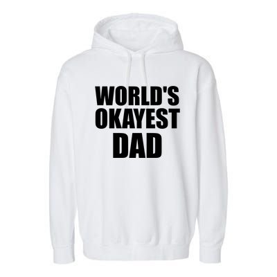 Funny Worlds Okayest Dad Meaningful Gift Great Gift For Birthdays Gift Garment-Dyed Fleece Hoodie