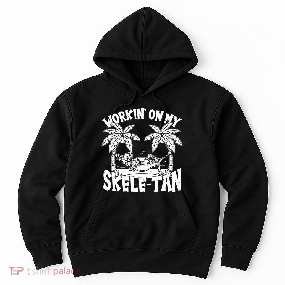 Funny Workin On My Skele Tan Vacation Skeleton Hoodie