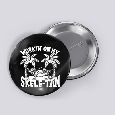 Funny Workin On My Skele Tan Vacation Skeleton Button