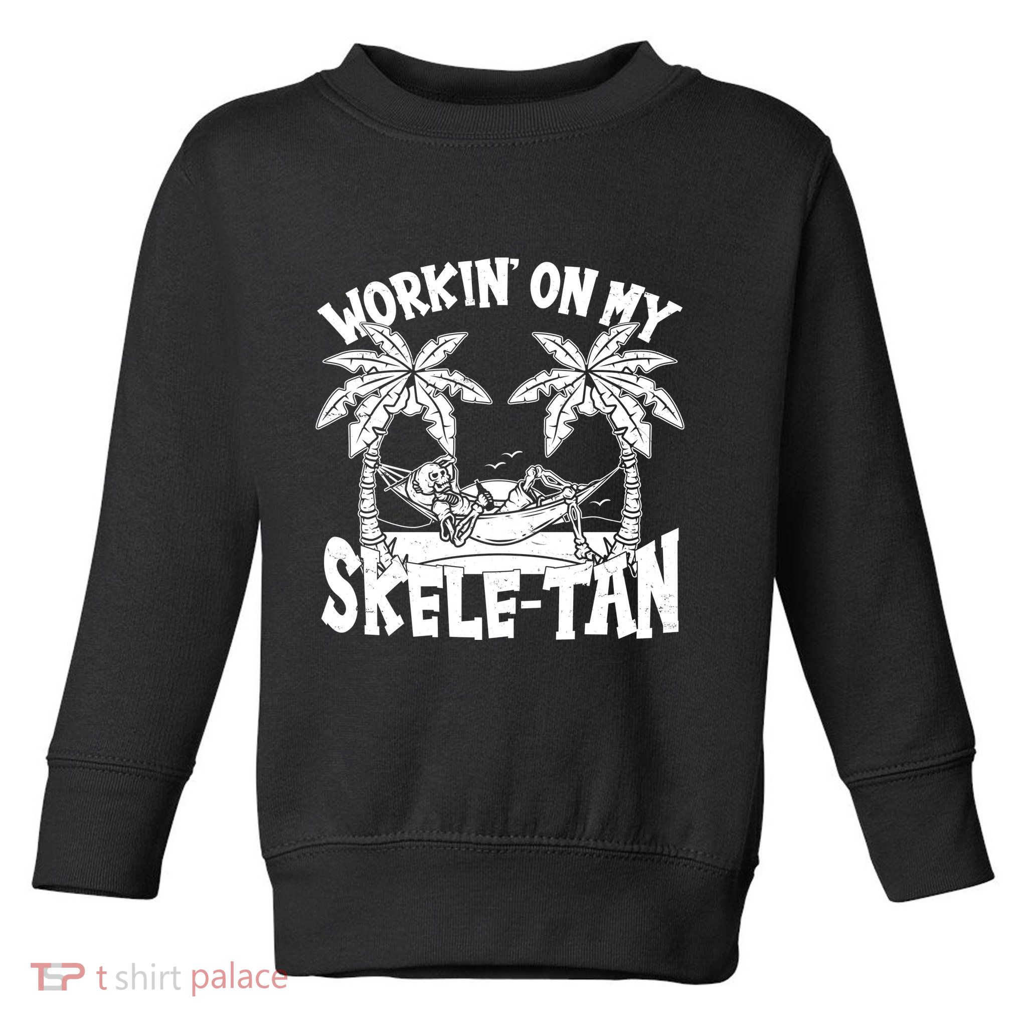 Funny Workin On My Skele Tan Vacation Skeleton Toddler Sweatshirt