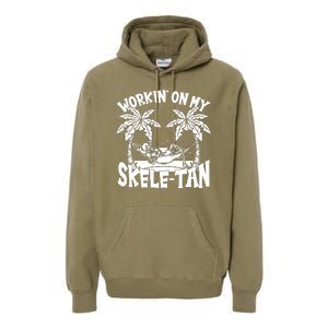 Funny Workin On My Skele Tan Vacation Skeleton Premium Hoodie