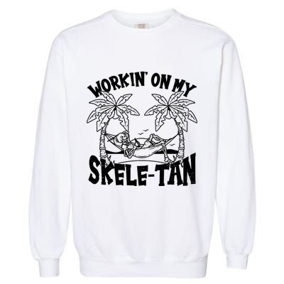 Funny Workin On My Skele Tan Vacation Skeleton Garment-Dyed Sweatshirt
