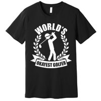 Funny Worlds Okayest Golfer Premium T-Shirt
