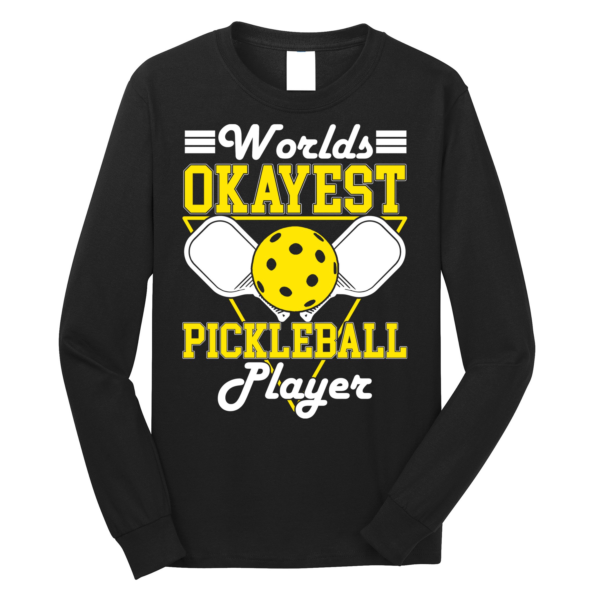 Funny Worlds Okayest Pickleball Player Gift Paddle Gift Long Sleeve Shirt