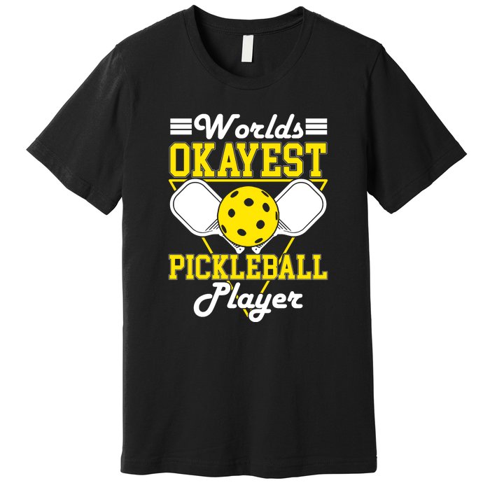 Funny Worlds Okayest Pickleball Player Gift Paddle Gift Premium T-Shirt