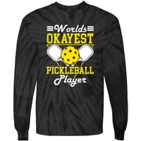 Funny Worlds Okayest Pickleball Player Gift Paddle Gift Tie-Dye Long Sleeve Shirt