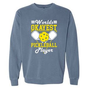 Funny Worlds Okayest Pickleball Player Gift Paddle Gift Garment-Dyed Sweatshirt