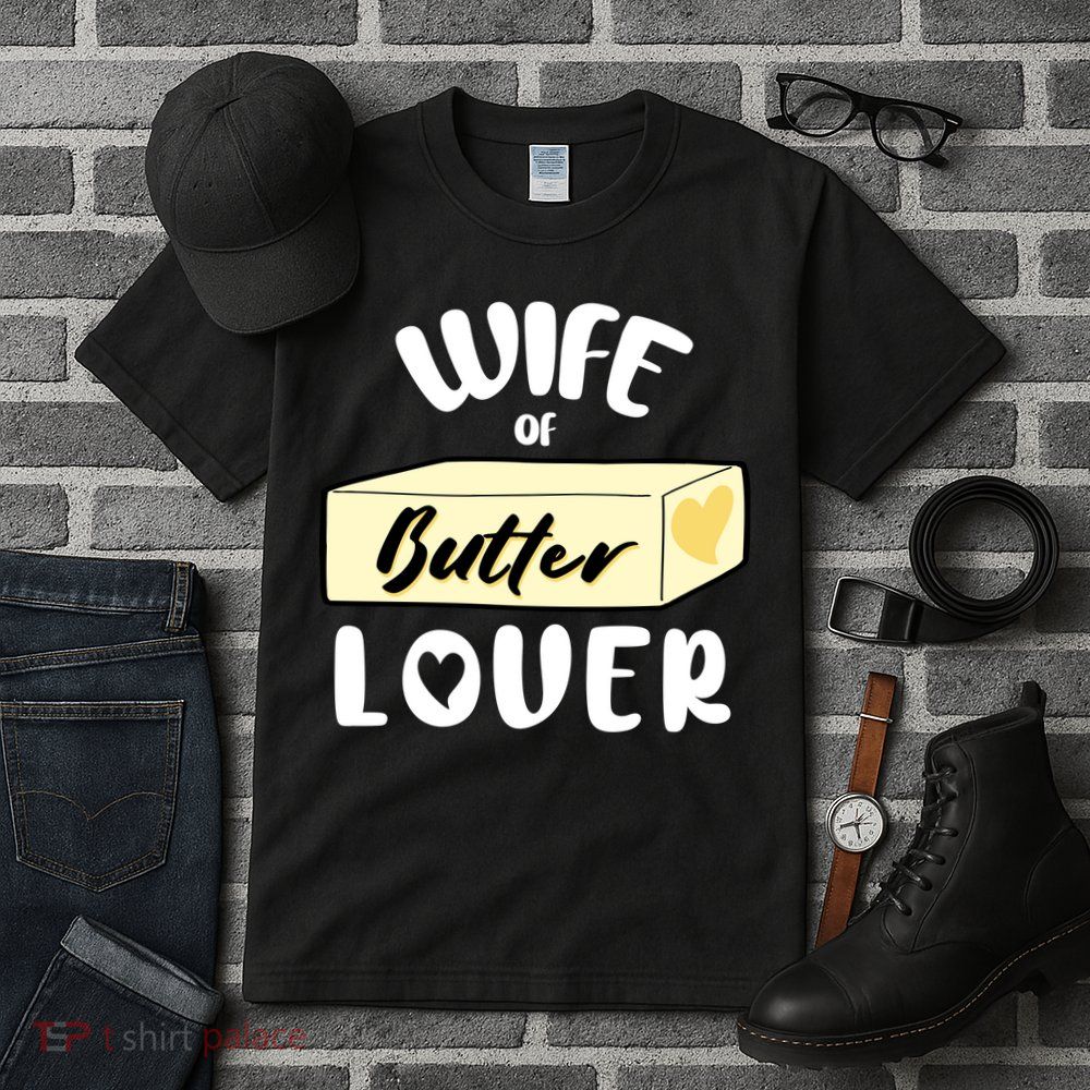 Funny Wife Of Butter Lover Matching Group Tall T-Shirt