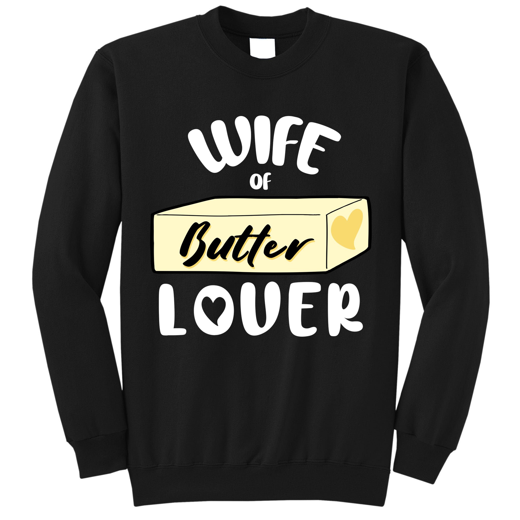 Funny Wife Of Butter Lover Matching Group Tall Sweatshirt