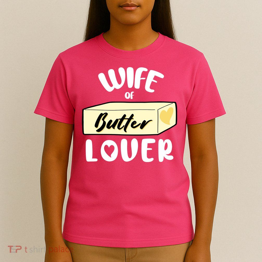 Funny Wife Of Butter Lover Matching Group T-Shirt
