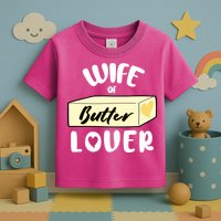 Funny Wife Of Butter Lover Matching Group Toddler T-Shirt