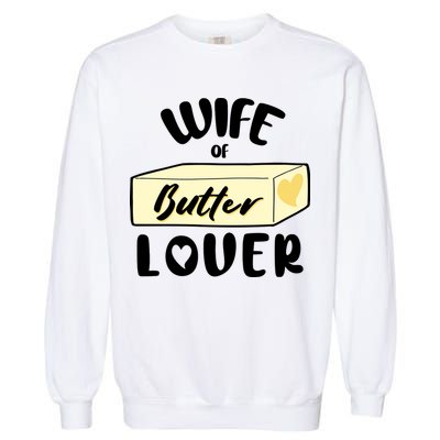 Funny Wife Of Butter Lover Matching Group Garment-Dyed Sweatshirt