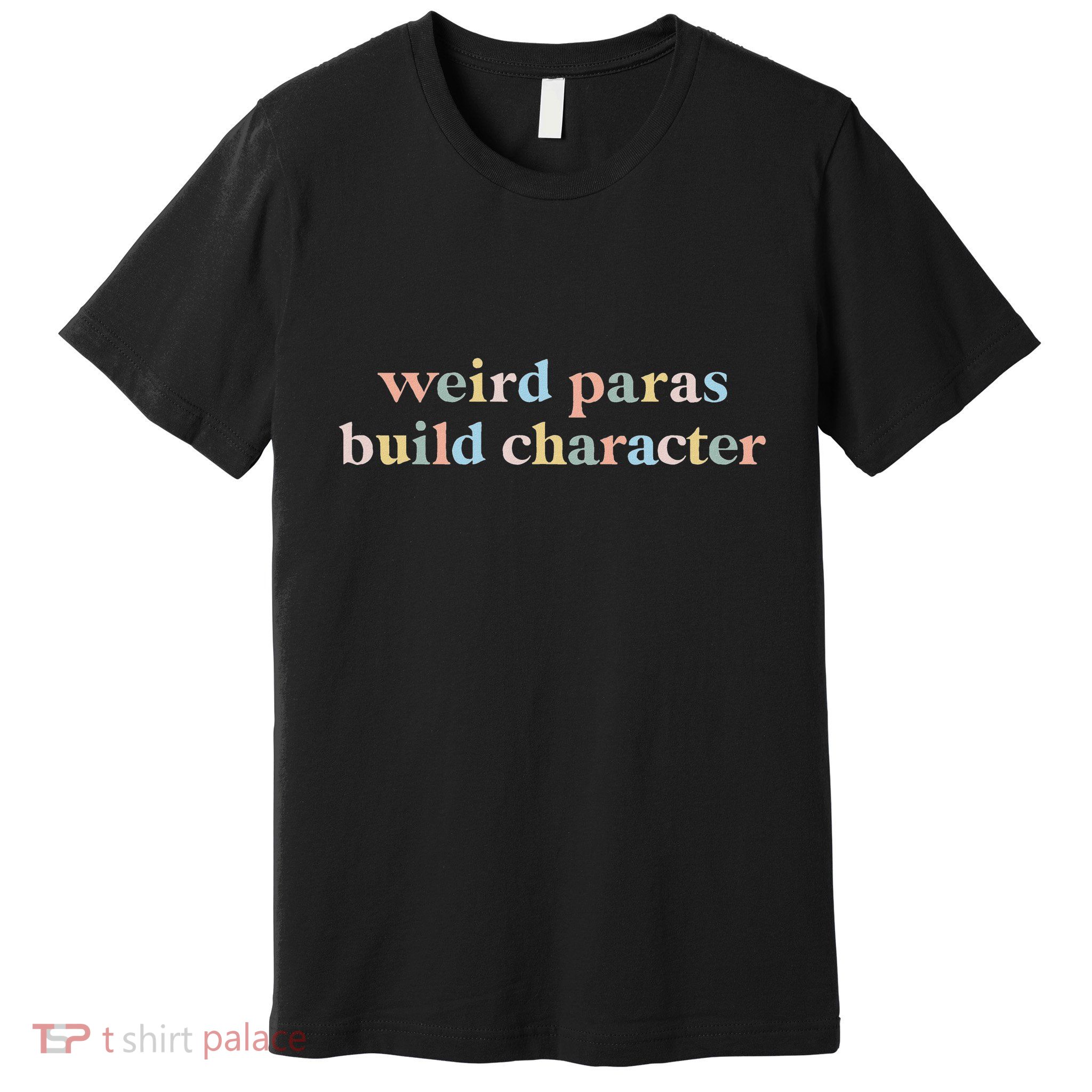 Funny Weird Paras Build Character Para Life Paraprofessional Premium T-Shirt