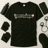 Funny Weird Paras Build Character Para Life Paraprofessional T-Shirt