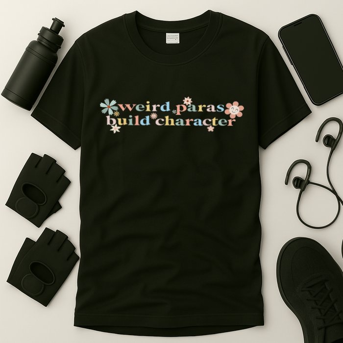 Funny Weird Paras Build Character Para Life Paraprofessional T-Shirt