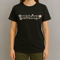 Funny Weird Paras Build Character Para Life Paraprofessional T-Shirt