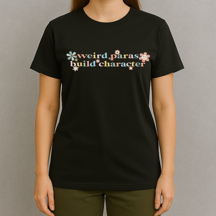 Funny Weird Paras Build Character Para Life Paraprofessional T-Shirt