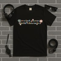 Funny Weird Paras Build Character Para Life Paraprofessional T-Shirt