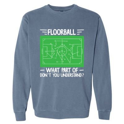 Floorball What Part Of DonT Understand Hockey Unihockey Gift Garment-Dyed Sweatshirt