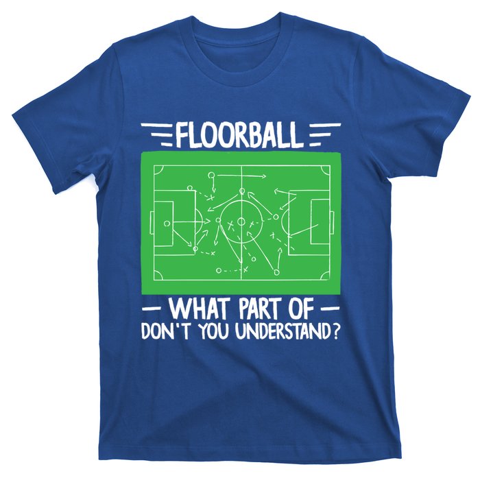 Floorball What Part Of DonT Understand Hockey Unihockey Gift T-Shirt