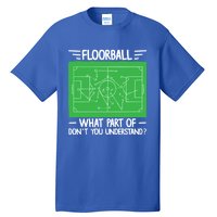 Floorball What Part Of DonT Understand Hockey Unihockey Gift Tall T-Shirt