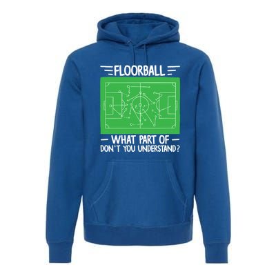 Floorball What Part Of DonT Understand Hockey Unihockey Gift Premium Hoodie