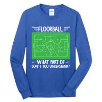 Floorball What Part Of DonT Understand Hockey Unihockey Gift Tall Long Sleeve T-Shirt