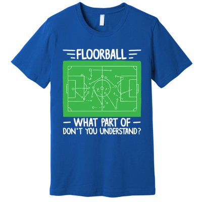 Floorball What Part Of DonT Understand Hockey Unihockey Gift Premium T-Shirt