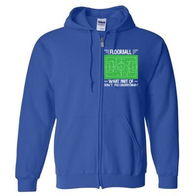 Floorball What Part Of DonT Understand Hockey Unihockey Gift Full Zip Hoodie