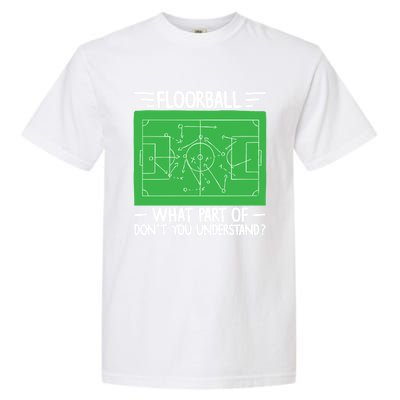 Floorball What Part Of DonT Understand Hockey Unihockey Gift Garment-Dyed Heavyweight T-Shirt