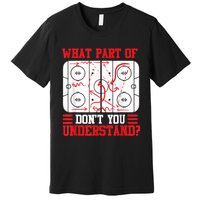 Funny What Part Of Hockey Dont You Understand Hockey Player Premium T-Shirt