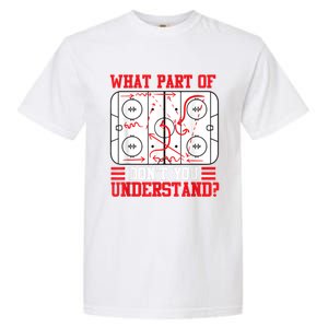 Funny What Part Of Hockey Dont You Understand Hockey Player Garment-Dyed Heavyweight T-Shirt