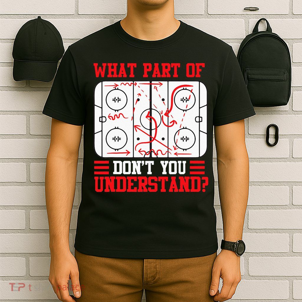 Funny What Part Of Hockey Dont You Understand Hockey Player T-Shirt