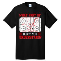 Funny What Part Of Hockey Dont You Understand Hockey Player Tall T-Shirt