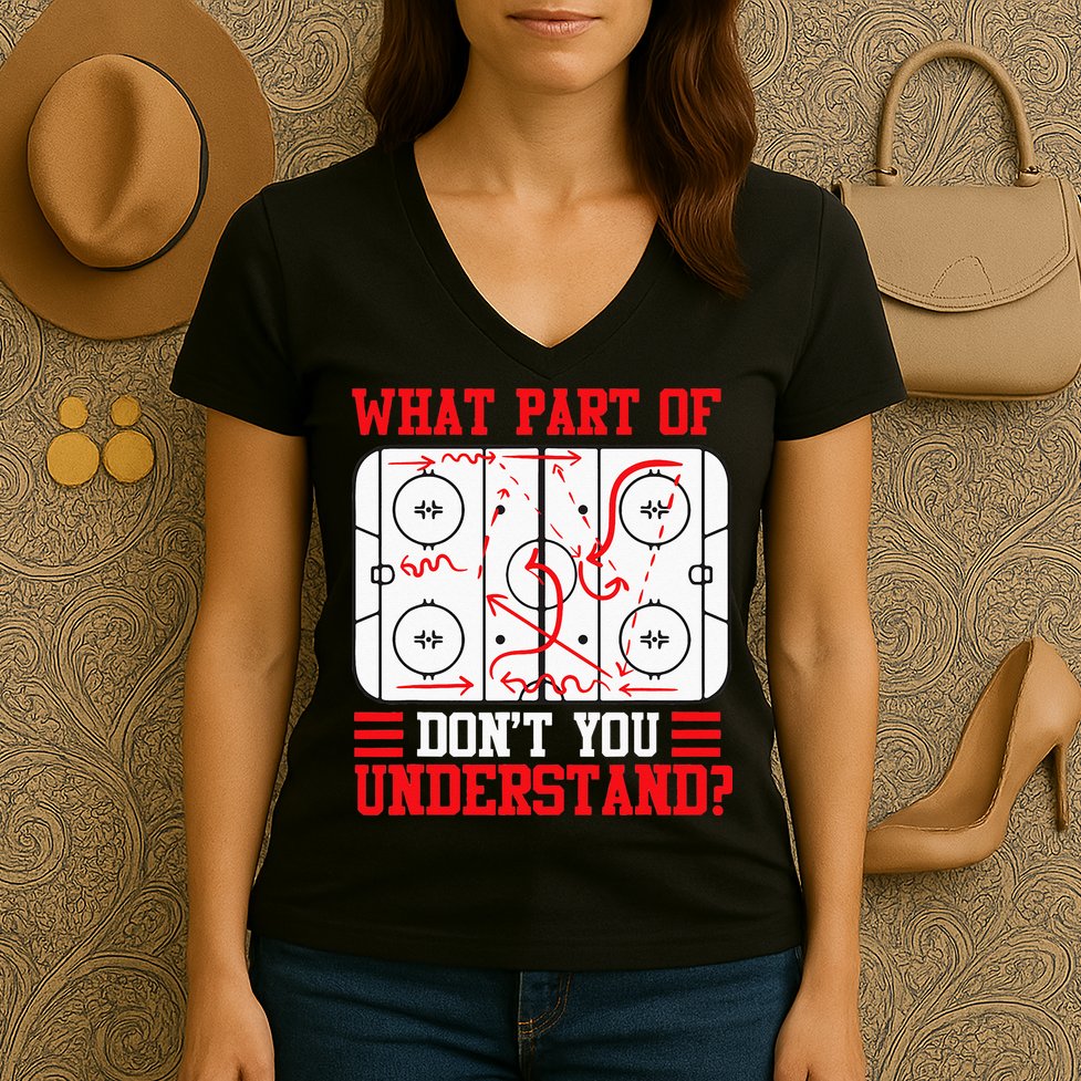 Funny What Part Of Hockey Dont You Understand Hockey Player Women's V-Neck T-Shirt