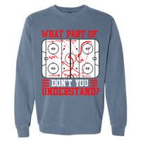 Funny What Part Of Hockey Dont You Understand Hockey Player Garment-Dyed Sweatshirt