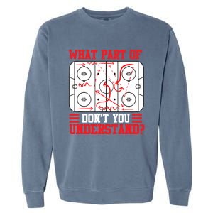 Funny What Part Of Hockey Don't You Understand Hockey Player T Garment-Dyed Sweatshirt