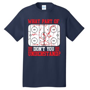 Funny What Part Of Hockey Don't You Understand Hockey Player T Tall T-Shirt