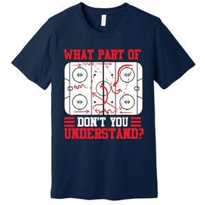 Funny What Part Of Hockey Don't You Understand Hockey Player T Premium T-Shirt