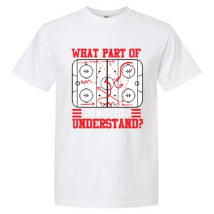 Funny What Part Of Hockey Don't You Understand Hockey Player T Garment-Dyed Heavyweight T-Shirt